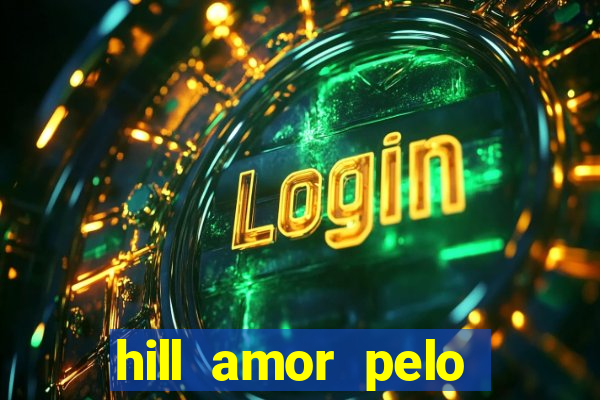 hill amor pelo jogo online